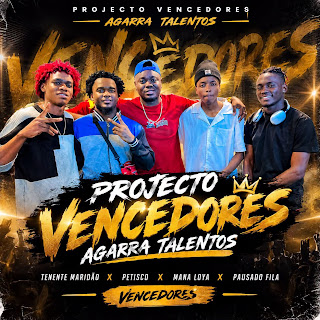 Projecto Vencedores Agarra Talentos (Mana Loya, Petisco, Pausado Fila & Tenente Maridão) – Vencedores